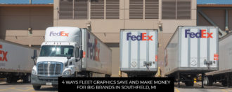 4 Ways Fleet Graphics Save And Make Money For Big Brands In Southfield, MI