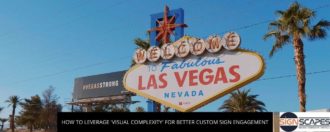 How To Leverage 'Visual Complexity' For Better Custom Sign Engagement