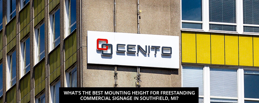 What's The Best Mounting Height For Freestanding Commercial Signage In Southfield, MI?